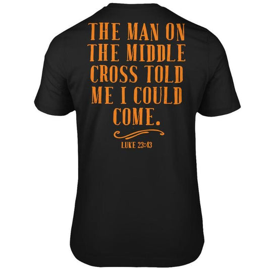 Cross In The Middle Told Me That I Could Come To Jesus Gift T-shirt Back Print